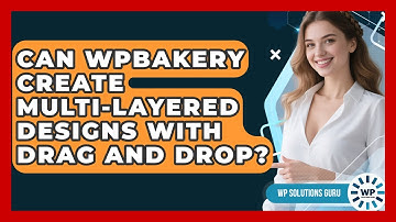 Can WPBakery Create Multi-layered Designs With Drag And Drop? - WP Solutions Guru