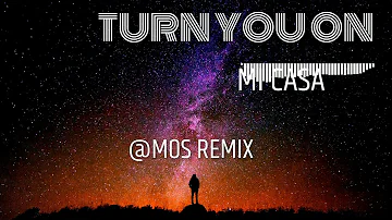 Mi Casa - Turn You On (@Mos Remix$$$)