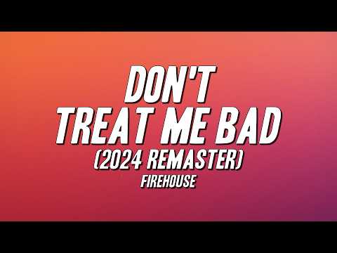 Firehouse - Don't Treat Me Bad (2024 Remaster) [Lyrics]