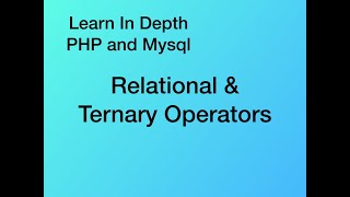 Relational and Conditional/Ternary Operator - Php any Mysql In Depth - Part  13