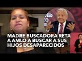 Madre buscadora reta a amlo a buscar a sus hijos