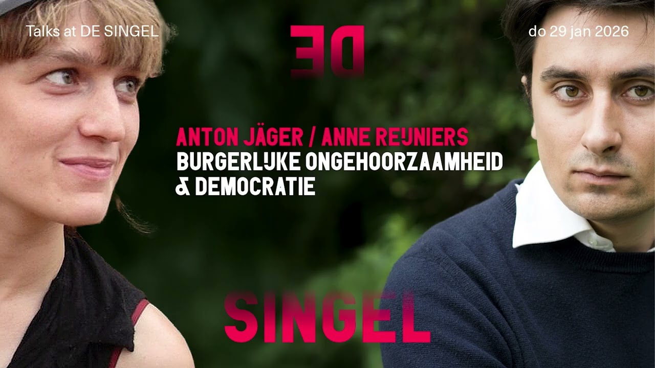 DE SINGEL Talks - Anton Jäger / Anne Reijniers - Burgerlijke ongehoorzaamheid & democratie