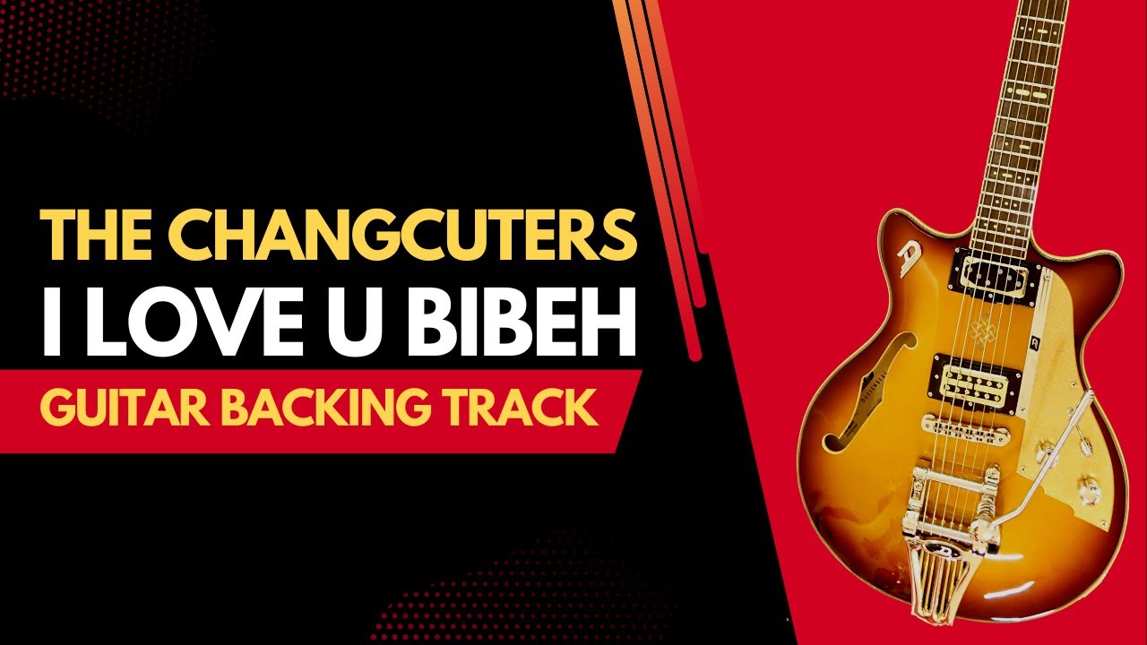 I LOVE U BIBEH - THE CHANGCUTERS GUITAR BACKING TRACK