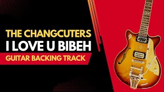 I LOVE U BIBEH - THE CHANGCUTERS GUITAR BACKING TRACK