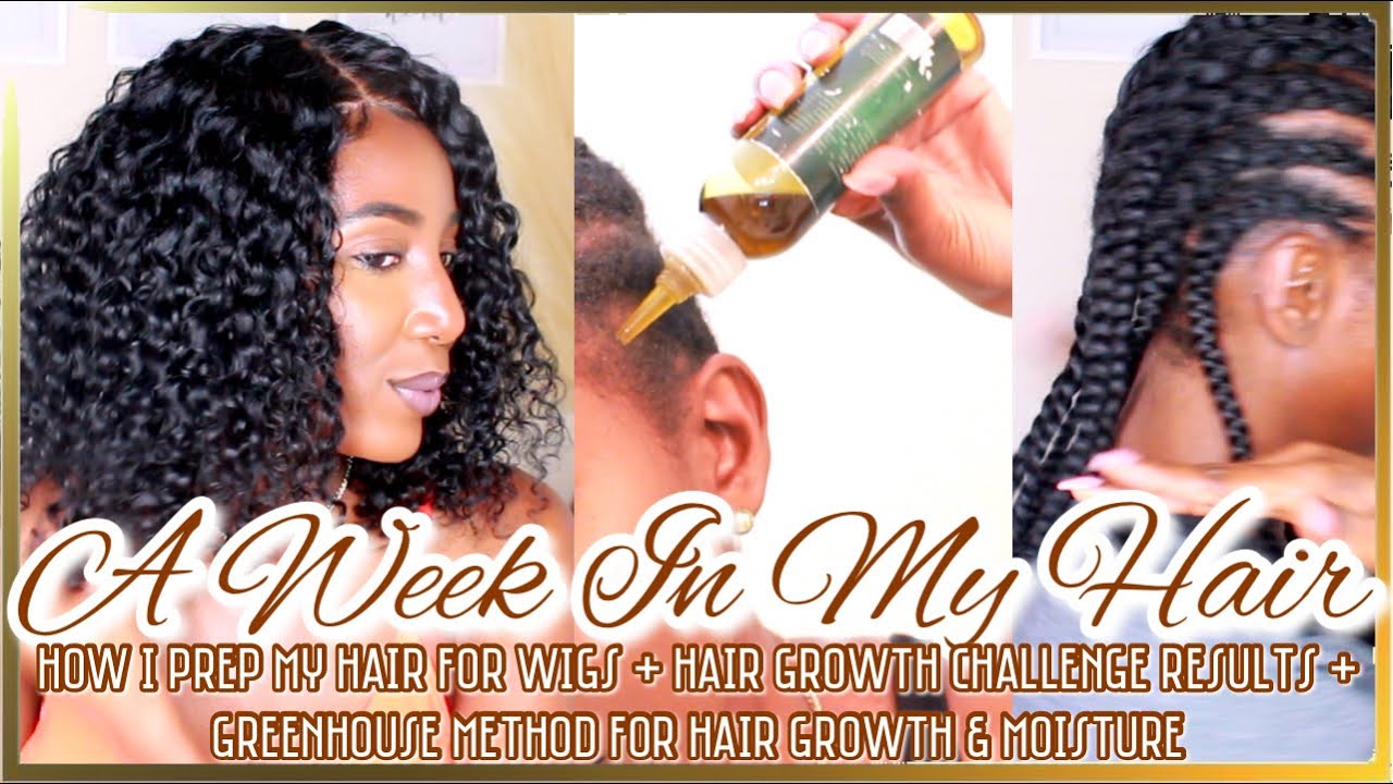 A Week In My Hair 4 Wig Prep + Greenhouse Method + Hair Growth