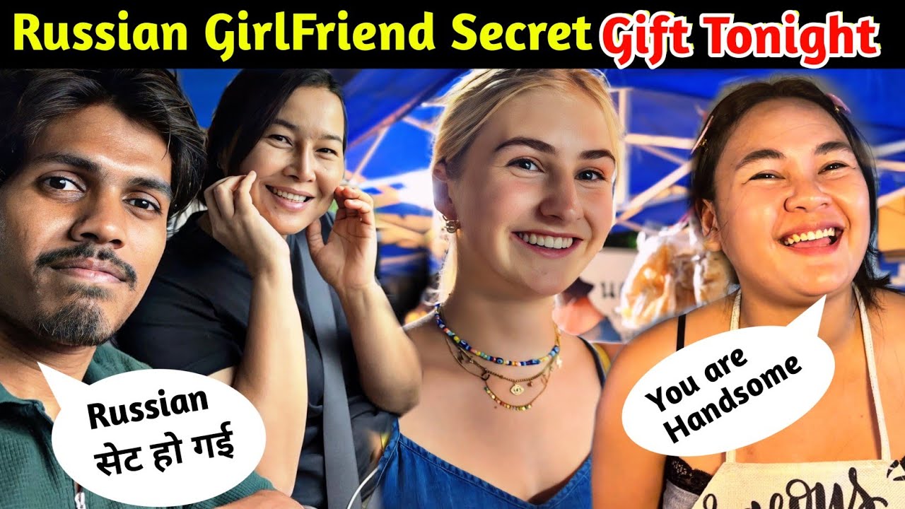 My Russian GirlFriend Given to me Secret Gift Tonight | Thai Girls So friendly With Indian