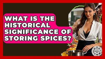 What Is The Historical Significance Of Storing Spices? - The Skillful Chef