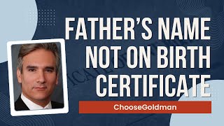 What Happens If The Father's Name Is Not On The Birth Certificate - ChooseGoldman.com