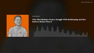 Why Most Business Owners Struggle With Bookkeeping and How Rebecca Barker Fixes It