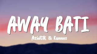 Aziatik & Kunnns - Away Bati (Lyrics) || palaging sinusuyo 'di naman alam kung bakit