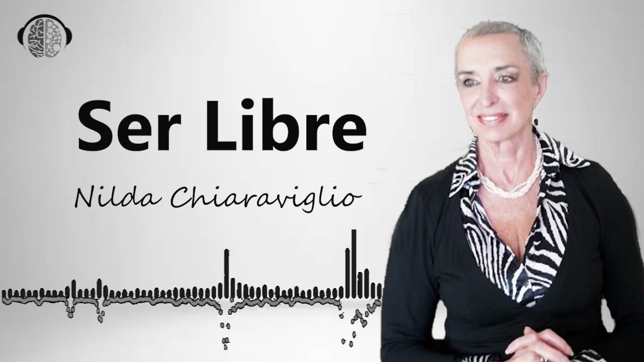 La Libertad que Todos Buscamos - Nilda Chiaraviglio