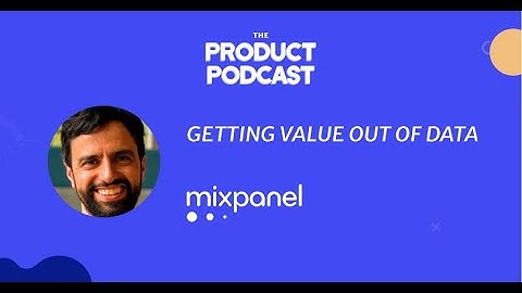 Getting Value Out of Data by Mixpanel CEO, Amir Movafaghi