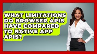 What Limitations Do Browser APIs Have Compared to Native App APIs? | JavaScript Toolkit News