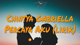 Chintya Gabriella - Percaya Aku (lirik)