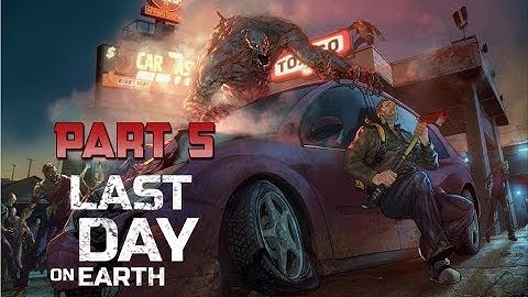 Last Day on Earth: Survival Part 5 Gameplay Walkthrough HD