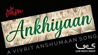 Ankhiyaan | Vivrit Anshumaan | A VAM Official Audio Release | Copyright: LiveRockShine