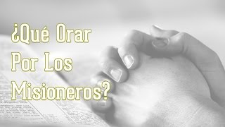 ¿Qué Orar Por Los Misionero? - Misionero Israel Alvarez (Belize)