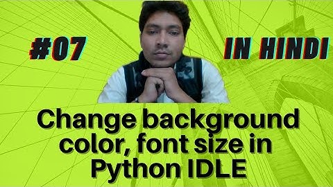 How to change font style, font size, foreground and background color in Python IDLE