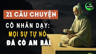 21 Câu Chuyện Thâm Thúy Cổ Nhân Dạy: Mọi Sự Tự Nó Đã Có An Bài | Triết Lý Sống Trí Huệ Ở Đời