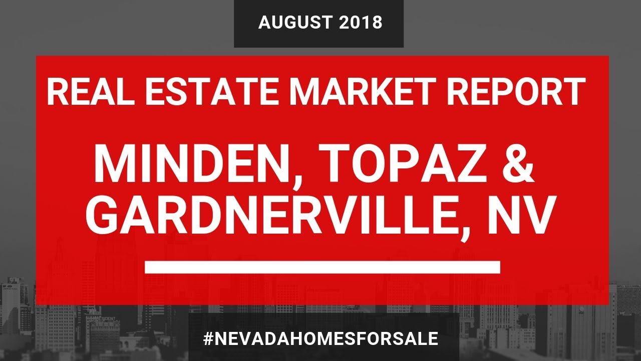 Minden Gardnerville Topaz Real Estate Market Update August 2018 | Nevada Homes for Sale