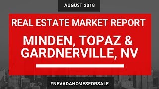 Minden Gardnerville Topaz Real Estate Market Update August 2018 Nevada Homes for Sale