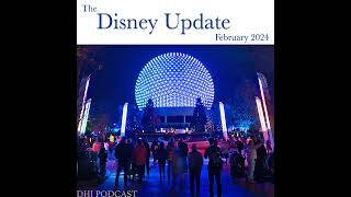 DHI 247 - The Disney Update - February 2024