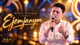 Hemra Rejepow 2026 - Ejemjanym