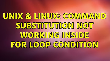 Unix & Linux: Command substitution not working inside for loop condition (2 Solutions!!)