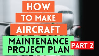 How to make Aircraft Maintenance Project Plan Part 2
