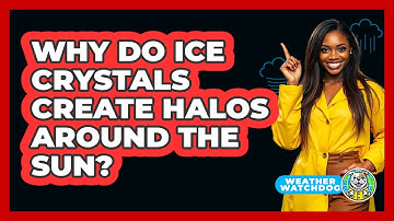 Why Do Ice Crystals Create Halos Around The Sun? - Weather Watchdog