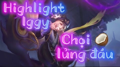Liên Quân Mobile | Aov | Highlight Iggy | Chọi 🥥lủng đầu team bạn😧