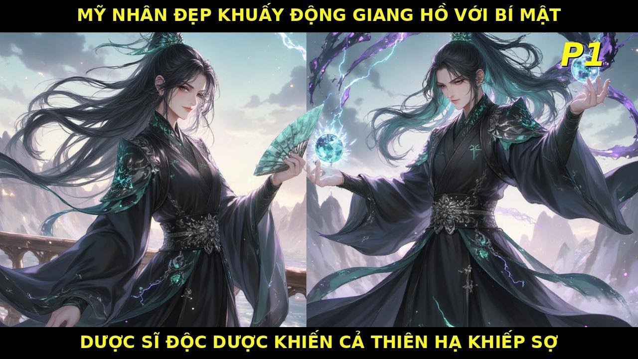 P1|MỸ NHÂN ĐẸP KHUẤY ĐỘNG GIANG HỒ VỚI BÍ MẬT DƯỢC SĨ ĐỘC DƯỢC KHIẾN CẢ THIÊN HẠ KHIẾP SỢ