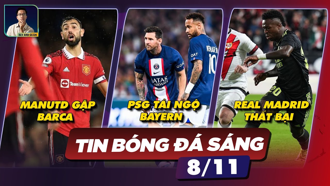 TIN BÓNG ĐÁ 8/11 MANUTD GẶP BARCA Ở EUROPA, PSG TÁI NGỘ BAYERN, REAL