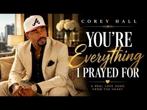 Corey Hall ( You're everything I prayed for)