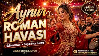 Aynur Roman Havası | Aynur Gelinin Havası | İsme Özel Düğün Roman Havası