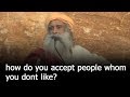 how do you accept people you dont like? | Sadhguru Speech