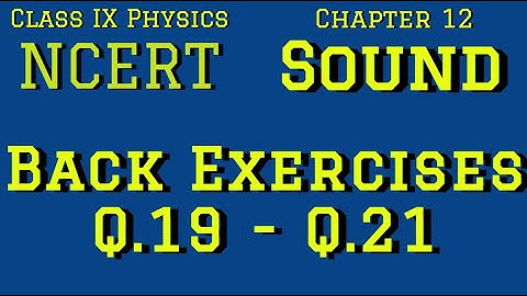 Sound , Chapter 12| Class IX | NCERT | Back Exercise Questions ( Q.19 - Q.21 )