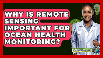 Why Is Remote Sensing Important For Ocean Health Monitoring? - Earth Science Answers