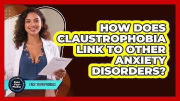 How Does Claustrophobia Link To Other Anxiety Disorders? - Face Your Phobias