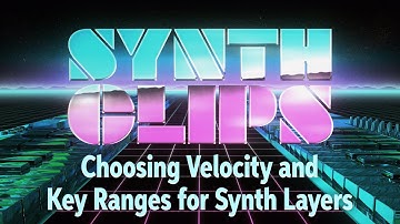 Choosing Velocity and Key Ranges for Synth Layers — Synth Clips 36 — Daniel Fisher