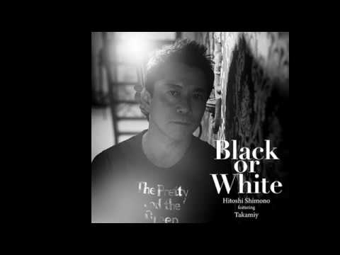 Black or White下野ヒトシ featuring Takamiy(高見沢俊彦)