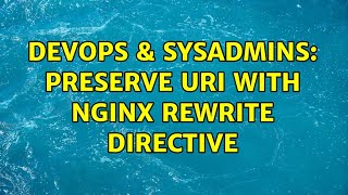 DevOps & SysAdmins: Preserve URI with nginx rewrite directive