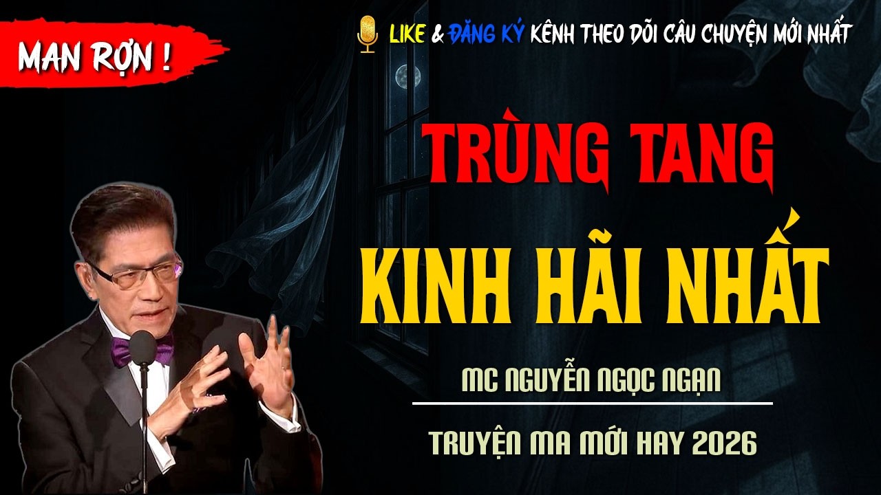 TRUYỆN MA MỚI : TRÙNG TANG KINH HÃI NHẤT | TRUYỆN KINH DỊ CÓ THẬT MC NGUYỄN NGỌC NGẠN