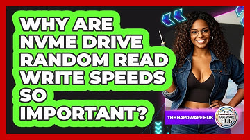 Why Are NVMe Drive Random Read Write Speeds So Important? - The Hardware Hub