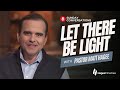 Pastor Matt Hagee - "Let There Be Light"