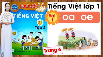 Tiếng việt lớp 1 sách chân trời sáng tạo tập 2 - Chủ đề 19 - Bài 1 |oa oe |Tiếng việt lớp 1
