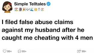I filed false abuse claims against my husband after he caught me cheating with 4 men