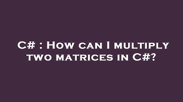 C# : How can I multiply two matrices in C#?