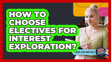 How To Choose Electives For Interest Exploration?