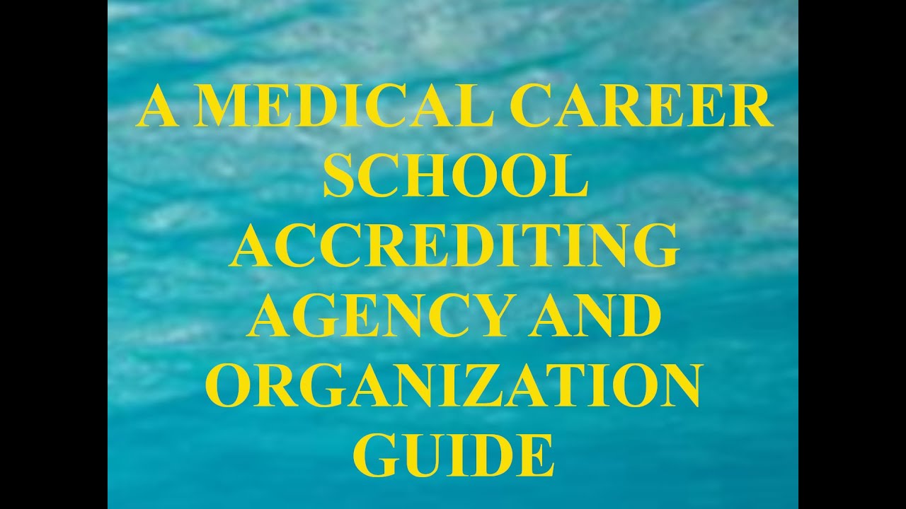 A MEDICAL CAREER SCHOOL ACCREDITING AGENCY AND ORGANIZATION GUIDE YouTube